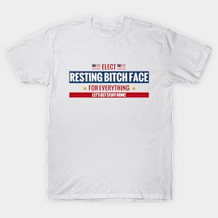 Elect Resting Bitch Face T-Shirt